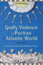 Godly Violence in the Puritan Atlantic World, 16 – A Study of Military Providentialism