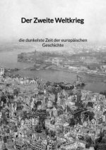 Der Zweite Weltkrieg - die dunkelste Zeit der europäischen Geschichte