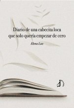 DIARIO DE UNA CABECITA LOCA QUE SOLO QUERIA EMPEZAR DE CERO