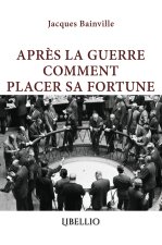 APRÈS LA GUERRE COMMENT PLACER SA FORTUNE