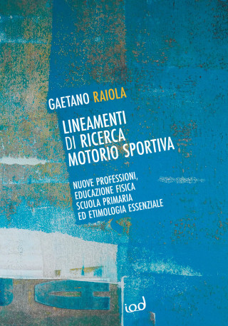 Lineamenti di ricerca motorio sportiva. Nuove professioni, educazione fisica scuola primaria ed etimologia essenziale