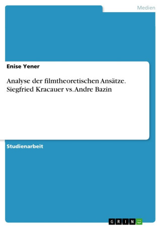 Analyse der filmtheoretischen Ansätze. Siegfried Kracauer vs. Andre Bazin