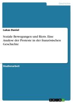 Soziale Bewegungen und Riots. Eine Analyse der Proteste in der französischen Geschichte