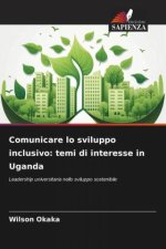 Comunicare lo sviluppo inclusivo: temi di interesse in Uganda