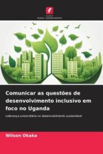 Comunicar as quest?es de desenvolvimento inclusivo em foco no Uganda