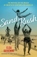 Sand Rush The Revival of the Beach in Twentieth-Century Los Angeles (Hardback)