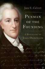 Penman of the Founding A Biography of John Dickinson (Hardback)