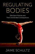 Regulating Bodies Elite Sport Policies and Their Unintended Consequences (Hardback)