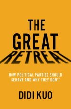 The Great Retreat How Political Parties Should Behave and Why They Don't (Hardback)