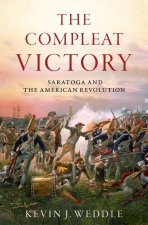 The Compleat Victory The Battle of Saratoga and the American Revolution (Paperback)