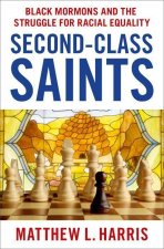 Second-Class Saints Black Mormons and the Struggle for Racial Equality (Hardback)