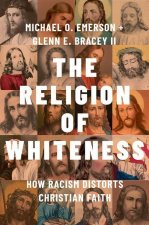 The Religion of Whiteness How Racism Distorts Christian Faith (Hardback)