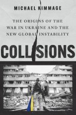 Collisions The Origins of the War in Ukraine and the New Global Instability (Hardback)