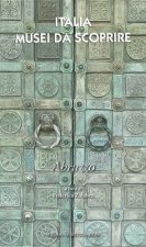 Italia. Musei da scoprire. Abruzzo