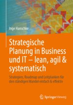 Strategische Planung in Business und IT - lean, agil & systematisch