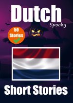 50 Short Spooky Stori s in Dutch: A Bilingual Journ y in English and Dutch