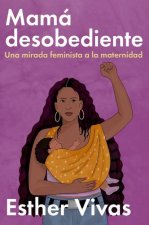 Noncompliant Mom  Mamá Desobediente (Spanish Edition): Una Mirada Feminista a la Maternidad