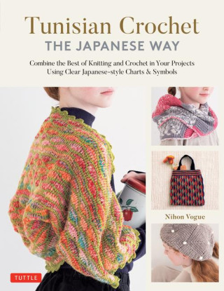 Tunisian Crochet - The Japanese Way: Combine the Best of Knitting and Crochet Using Japanese-Style Charts & Symbols
