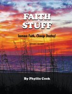 Faith Stuff Increase Faith, Change Destiny! Study Guide
