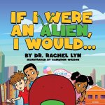If I were an Alien, I would...