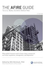 The Afire Guide to Us Real Estate Investing, 4th Edition: What Global Investors Need to Know about Commercial Real Estate Acquisition, Management, and