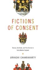 Fictions of Consent: Slavery, Servitude, and Free Service in Early Modern England