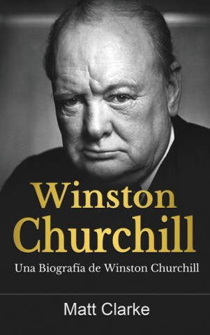 Winston Churchill: Una Biografía de Winston Churchill
