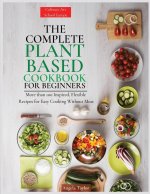 The Complete Plant  Based Cookbook  for Beginners