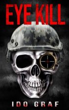 Eye Kill: (Adam Wolf Murder, Mystery, Spy, and Crime Thriller Series, Book 1)