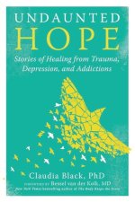 Undaunted Hope: Twenty-One True Stories of Recovery from Trauma, Depression, and Addiction