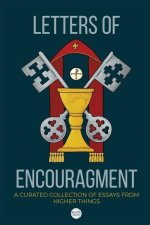 Letters of Encouragement: A Curated Collection of Essays from Higher Things
