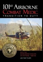 101st Airborne Combat Medic Transition to Duty: With the Screaming Eagles in Vietnam, 1968-69