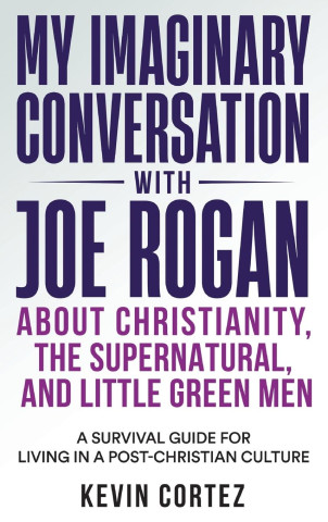 My Imaginary Conversation with Joe Rogan About Christianity, the Supernatural, and Little Green Men