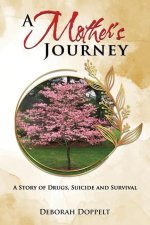 A Mother's Journey: A Story of Drugs, Suicide, and Survival
