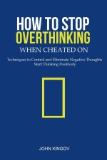 How to Stop Overthinking When Cheated On