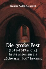 Die große Pest (1348-1349 n. Chr.),  heute allgemein als ?Schwarzer Tod