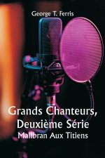 Grands Chanteurs, Deuxi?me Série  Malibran Aux Titiens