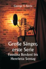 Große Sänger, erste Serie  Faustina Bordoni bis Henrietta Sontag