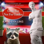 Gone But Not for Garden