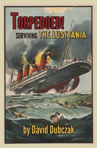 Torpedoed! Surviving the Lusitania
