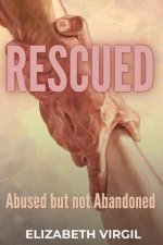 Rescued: Abused but not Abandoned