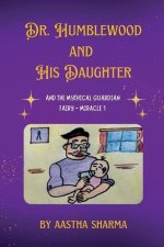Dr. Humblewood and His Daughter: And The Mythical Guardian Fairy- Miracle 1