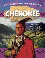 Native American History and Heritage: Cherokee: Learn about the Trail of Tears, the French and Indian War, Great Chiefs