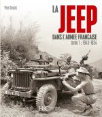 LA JEEP DANS L'ARMEE FRANCAISE : TOME 1 - DE 1943 A 1954 (NOUVELLE EDITION)