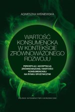 Wartość konsumencka w kontekście zrównoważonego rozwoju. Percepcja i akceptacja zrównoważonej wartości konsumenckiej na rynku spożywczym