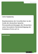 Repräsentation der Geschlechter in der Lexik der deutschen Sprache. Personenbezeichnungen des Deutschen unter besonderer Berücksichtigung der feminine