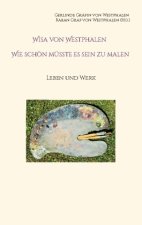 Wisa von Westphalen Wie schön müsste es sein zu malen