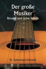 Der große Musiker  Rossini und seine Schule