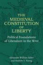 The Medieval Constitution of Liberty: Political Foundations of Liberalism in the West