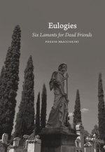 Eulogies: Six Laments for Dead Friends